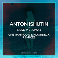 Thumbnail for the Anton Ishutin - Take Me Away (Cristian Poow & MoonDeck Remixes) link, provided by host site