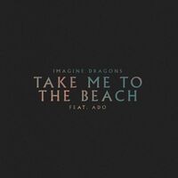 Thumbnail for the Imagine Dragons - Take Me to the Beach link, provided by host site