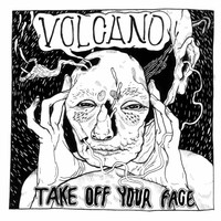 Thumbnail for the Volcano - Take Off Your Face link, provided by host site