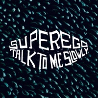 Thumbnail for the Super Ego - Talk to me Slowly link, provided by host site