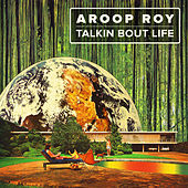 Thumbnail for the Aroop Roy - Talkin Bout Life link, provided by host site