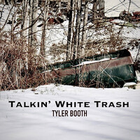 Thumbnail for the Tyler Booth - Talkin' White Trash link, provided by host site