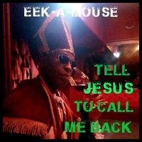 Thumbnail for the Eek-A-Mouse - Tell Jesus to Call Me Back link, provided by host site