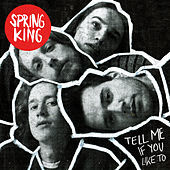 Thumbnail for the Spring King - Tell Me If You Like To link, provided by host site