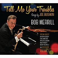Thumbnail for the Bob Merrill - Tell Me Your Troubles: Songs by Joe Bushkin, Vol. 1 link, provided by host site