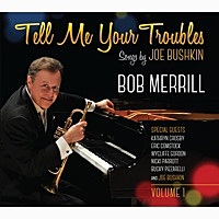 Thumbnail for the Bob Merrill - Tell Me Your Troubles: Songs by Joe Bushkin, Vol. 1 link, provided by host site