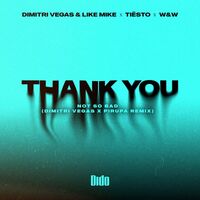 Thumbnail for the Dimitri Vegas & Like Mike - Thank You (Not So Bad) (Dimitri Vegas x Piero Pirupa Remix) link, provided by host site