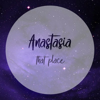 Thumbnail for the Anastasia - That Place link, provided by host site