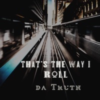 Thumbnail for the Da'T.R.U.T.H. - That's the Way I Roll link, provided by host site