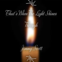 Thumbnail for the Jimmy Scott - That's When the Light Shines Through link, provided by host site