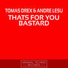 Thumbnail for the Tomas Drex - Thats For You Bastard link, provided by host site