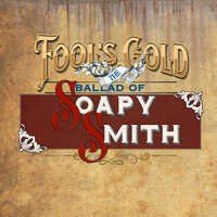 Thumbnail for the Fool's Gold - The Ballad of Soapy Smith link, provided by host site