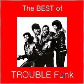Thumbnail for the Trouble Funk - The Best of Trouble Funk link, provided by host site