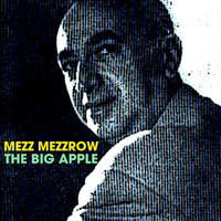 Thumbnail for the Mezz Mezzrow - The Big Apple link, provided by host site