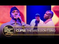 Thumbnail for the Clipse - The Birds Don't Sing | The Tonight Show Starring Jimmy Fallon link, provided by host site