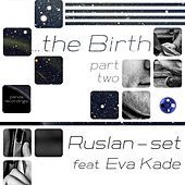 Thumbnail for the Ruslan-set - The Birth, Pt. 2 link, provided by host site
