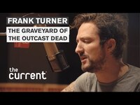 Thumbnail for the Frank Turner - The Graveyard of the Outcast Dead (Live at The Current) link, provided by host site