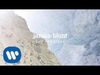 Thumbnail for the James Blunt - The Greatest link, provided by host site