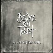 Thumbnail for the Beans On Toast - The Inevitable Train Wreck link, provided by host site