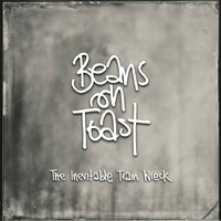 Thumbnail for the Beans On Toast - The Inevitable Train Wreck link, provided by host site
