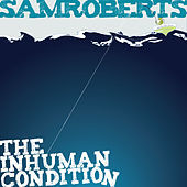 Thumbnail for the Sam Roberts - The Inhuman Condition link, provided by host site