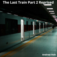 Thumbnail for the Andrew Holt - The Last Train (Pt. 2 Reprised Instrumental) link, provided by host site