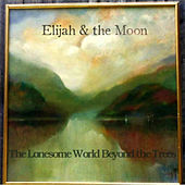 Thumbnail for the Elijah - The Lonesome World Beyond the Trees link, provided by host site