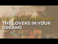 Thumbnail for the Ray Wylie Hubbard - The Lovers In Your Dreams link, provided by host site