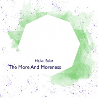 Thumbnail for the Haiku Salut - The More and Moreness link, provided by host site