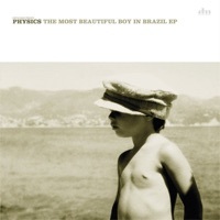 Thumbnail for the Physics - The Most Beautiful Boy In Brazil link, provided by host site