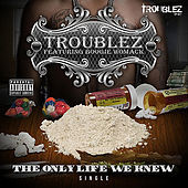 Thumbnail for the Troublez - The Only Life We Knew link, provided by host site