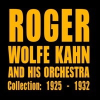 Thumbnail for the Roger Wolfe Kahn & His Orchestra - The Orchestra Collection: 1925 - 1932 link, provided by host site