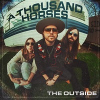 Thumbnail for the A Thousand Horses - The Outside link, provided by host site