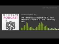 Thumbnail for the TesseracT - The Podcast No.6 TESSERACT DEMO listening party! link, provided by host site