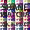 Thumbnail for the Shane Watcha - The Remixes link, provided by host site