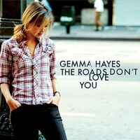 Thumbnail for the Gemma Hayes - The Roads Don't Love You link, provided by host site
