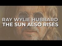 Thumbnail for the Ray Wylie Hubbard - The Sun Also Rises link, provided by host site