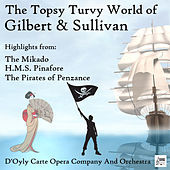 Thumbnail for the D'Oyly Carte Opera Orchestra - The Topsy Turvy World of Gilbert & Sullivan: Highlights from The Mikado, H.M.S. Pinafore & The Pirates of Penzance link, provided by host site