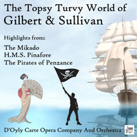 Thumbnail for the The D'Oyly Carte Opera Company - The Topsy Turvy World of Gilbert & Sullivan: Highlights from The Mikado, H.M.S. Pinafore & The Pirates of Penzance link, provided by host site