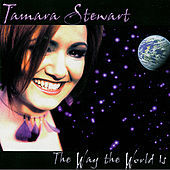 Thumbnail for the Tamara Stewart - The Way the World is link, provided by host site