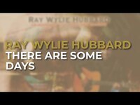 Thumbnail for the Ray Wylie Hubbard - There Are Some Days link, provided by host site
