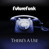 Thumbnail for the Future Funk - There's a Use link, provided by host site