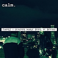Thumbnail for the Calm. - Things I Learned While Dying in Denver link, provided by host site