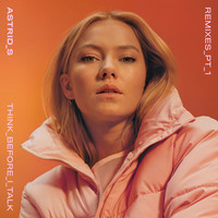 Thumbnail for the Astrid S - Think Before I Talk (Remixes / Pt. 1) link, provided by host site
