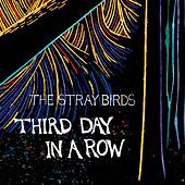 Thumbnail for the The Stray Birds - Third Day in a Row link, provided by host site
