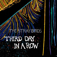 Thumbnail for the The Stray Birds - Third Day in a Row link, provided by host site