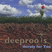 Thumbnail for the Deep Roots - Thirsty For You link, provided by host site