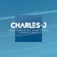 Thumbnail for the Charles J - This Could Be Something (Summer Thing) link, provided by host site