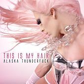 Thumbnail for the Alaska thunderF*ck - This Is My Hair link, provided by host site