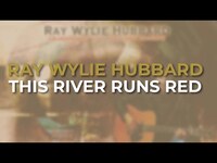 Thumbnail for the Ray Wylie Hubbard - This River Runs Red link, provided by host site